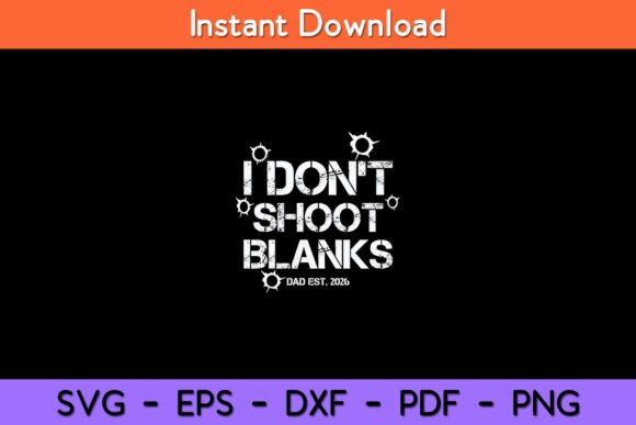 Download I Don't Shoot Blanks Dad Est. 2026 - Blanks Collection