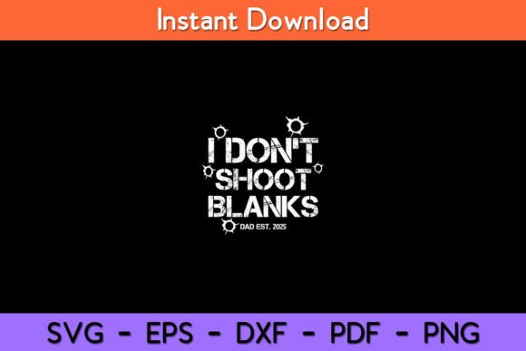 Download I Don't Shoot Blanks Dad Est. 2025 - Blanks Collection